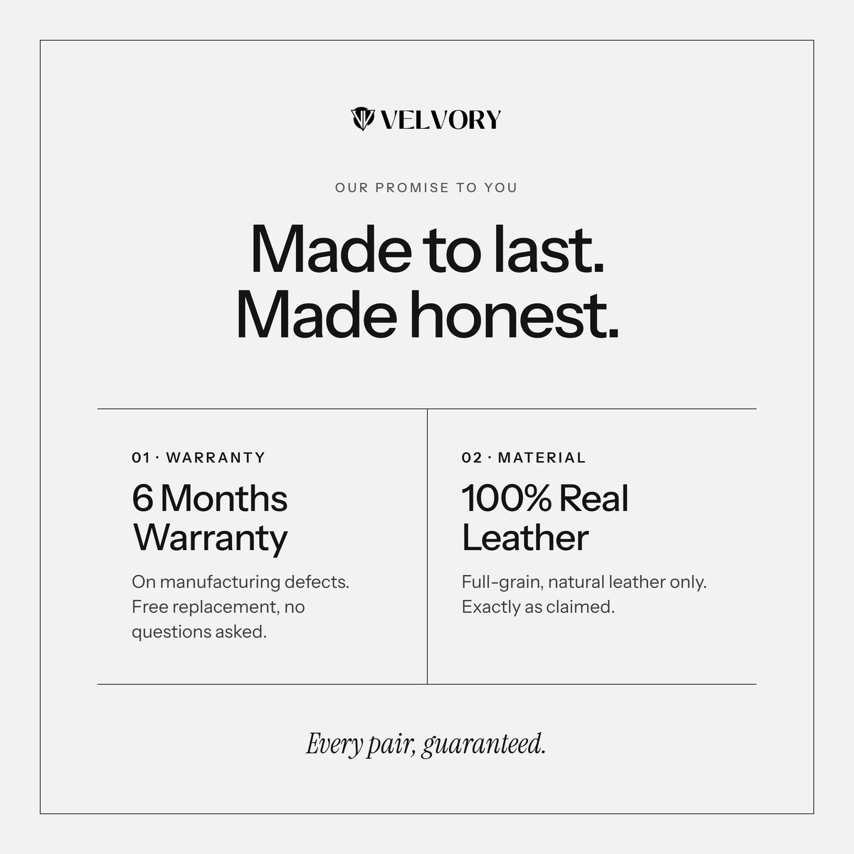VELVORY promise: 6 months warranty on manufacturing defects and 100% real full-grain leather on every pair